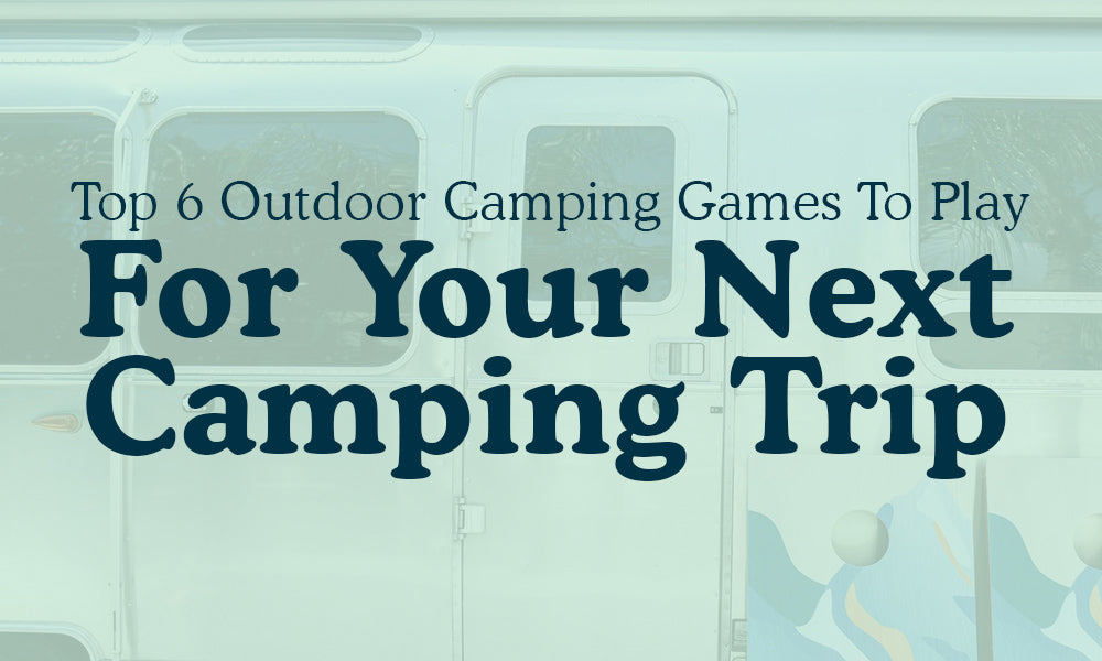 Top 6 Outdoor Camping Games To Play For Your Next Camping Trip